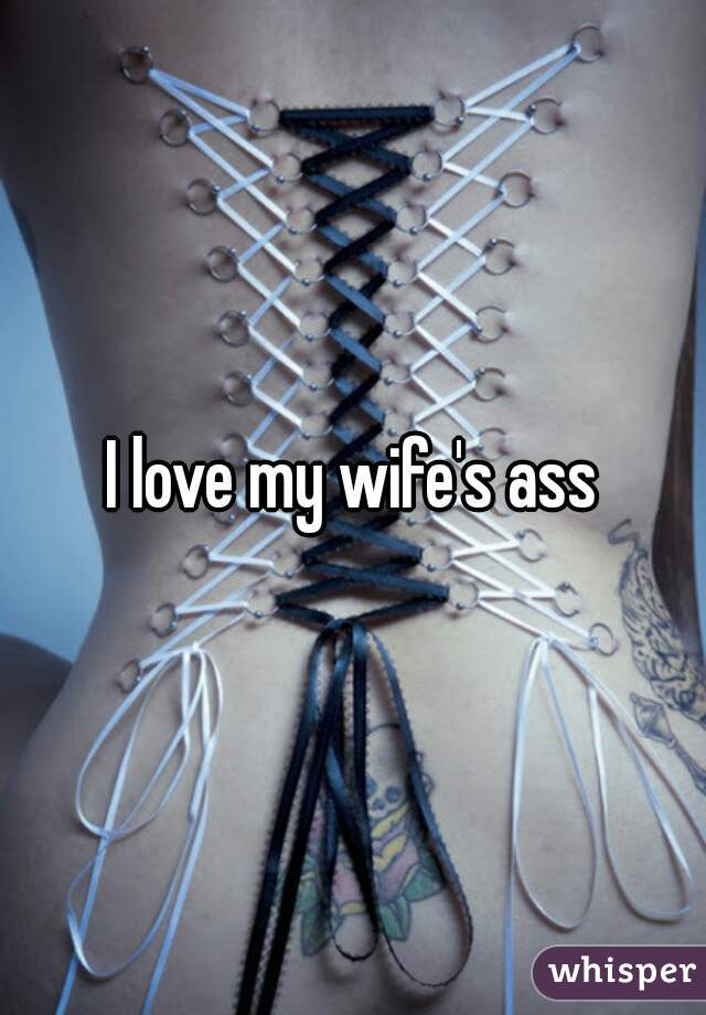 My wife's ass